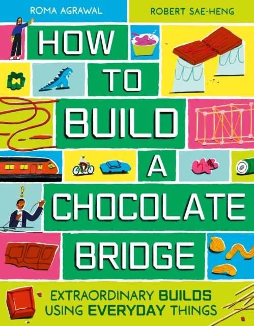 How to Build a Chocolate Bridge : Extraordinary Builds Using Everyday Things