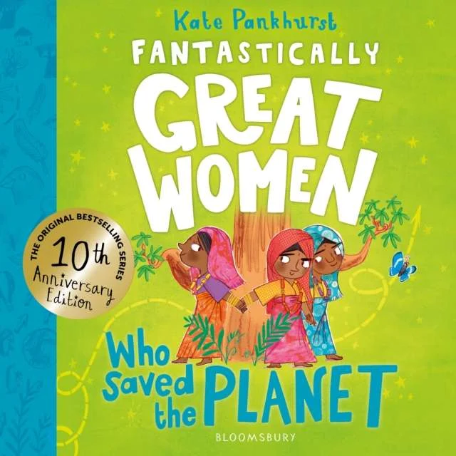 Fantastically Great Women Who Saved the Planet : Discover 13 true stories of visionary women who fought to protect our planet – 10 year anniversary edition