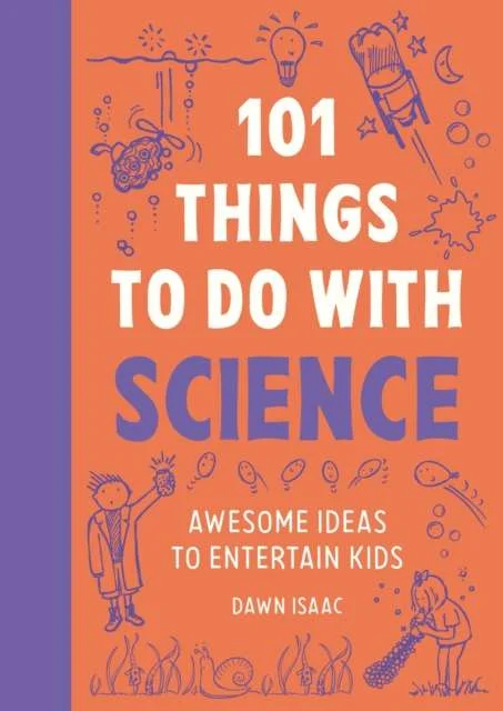 101 Things to do with Science : Awesome ideas to entertain kids