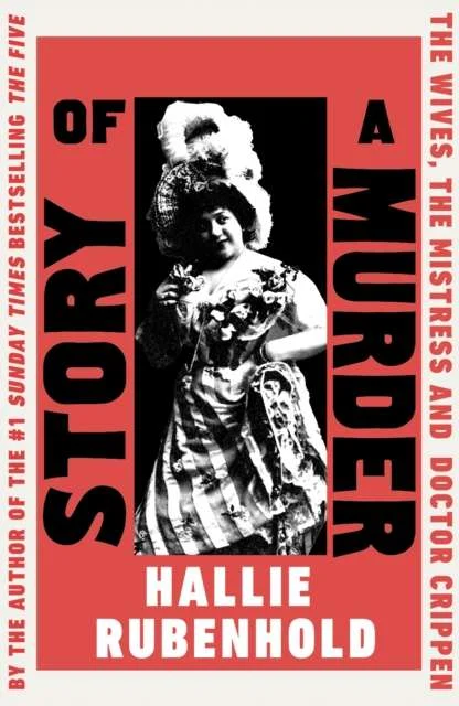 Story of a Murder : The Wives, the Mistress and Dr Crippen