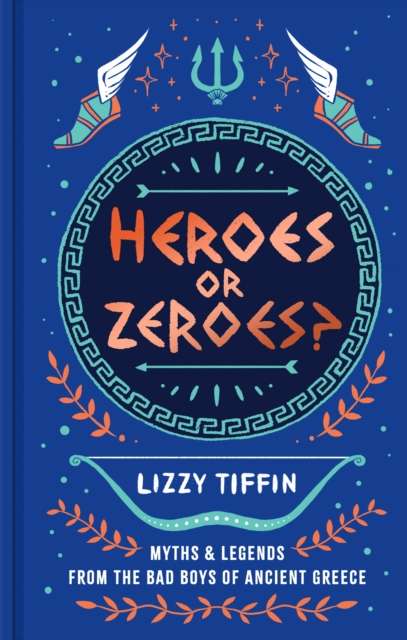 Heroes or Zeroes? : Myths and Legends from the Bad Boys of Ancient Greece-