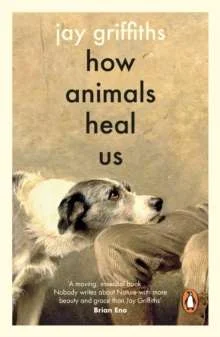 *2026 -How Animals Heal Us - ‘A moving, essential book . . .'